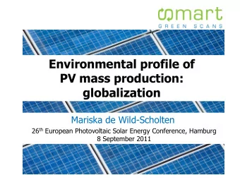 Environmental profile of  PV mass production:  globalization  Mariska de Wild-Scholten 26 th