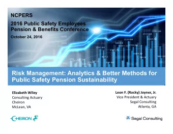 Risk Management: Analytics &amp; Better Methods for  Public Safety Pension Sustainability  Leon F.