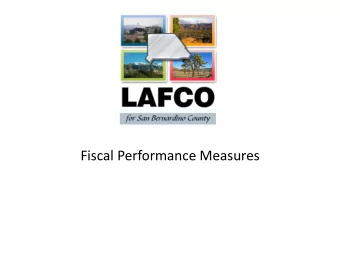 Fiscal Performance Measures  Need for Quantitative Analysis  What is the role of LAFCO?