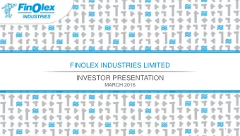 FINOLEX INDUSTRIES LIMITED  INVESTOR PRESENTATION  MARCH 2016  1  Overview  Largest backward  One