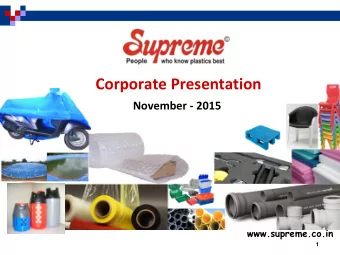 Corporate Presentation  November - 2015  www.supreme.co.in  1  Flow of the Presentation  The