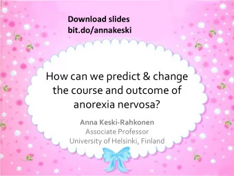 How can we predict &amp; change  the course and outcome of  anorexia nervosa?  Anna Keski-Rahkonen