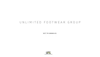 U N L I M I T E D  F O O T W E A R  G R O U P  G E T  T O  K N O W  U S .  SUSTAINABLE  SUPPLY