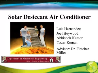 Solar Desiccant Air Conditioner  Luis Hernandez  Joel Heywood  Abhishek Kumar  Yzzer Roman