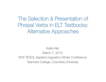 The  The Sel  Selecti  ection  n &amp; Pres  esentati  entation  n of  Phrasal Verbs  bs in ELT