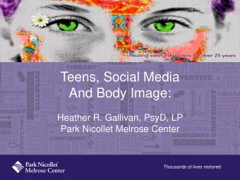 And Body Image:  Heather R. Gallivan, PsyD, LP  Park Nicollet Melrose Center  Thousands of lives
