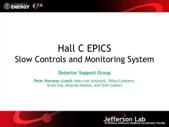 Hall C EPICS  Slow Controls and Monitoring System  Detector Support Group Peter Bonneau (Lead),
