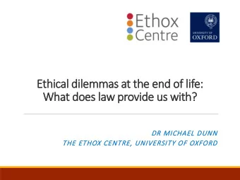 Ethi  hical  al d  dilem  emmas  as at t  the  he en  end o  d of life:  e:  What does l  does law