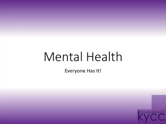 Mental Health  Everyone Has It!  Who Has a Mental Illness?  Here are 5 young people.  Can you tell