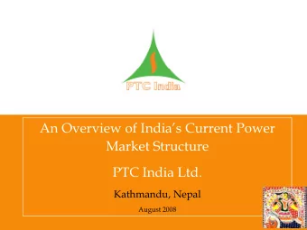 An Overview of Indias Current Power  Market Structure  PTC India Ltd.  Kathmandu, Nepal  August