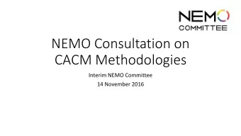 CACM Methodologies  Interim NEMO Committee  14 November 2016  Agenda 10:30  10:45 Introduction