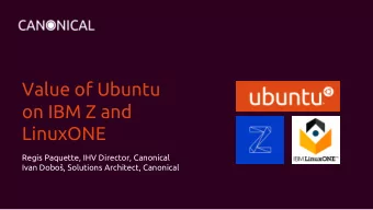 on IBM Z and  LinuxONE  Regis Paquette, IHV Director, Canonical  Ivan Dobo, Solutions Architect,