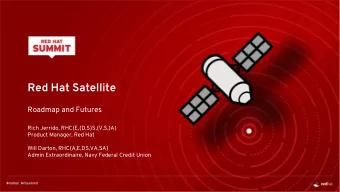Red Hat Satellite  Roadmap and Futures  Rich Jerrido, RHC{E,{D,S}S,{V,S,}A}  Product Manager, Red