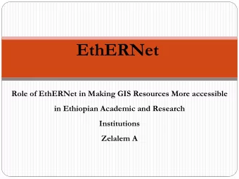 EthERNet  Role of EthERNet in Making GIS Resources More accessible  in Ethiopian Academic and