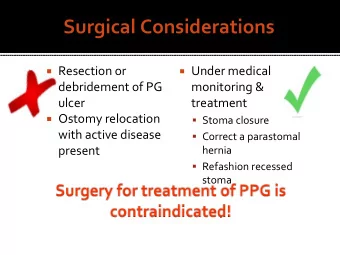 Surgical Considerations  Resection or  Under medical debridement of PG monitoring &amp;