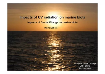 Impacts of UV radiation on marine biota  Impacts of Global Change on marine biota  Moira Llabrs