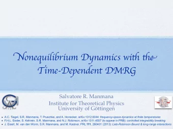 N onequilibrium Dynamics wi ti tie T ime-Dependent DMR G  Salvatore R. Manmana  Institute for