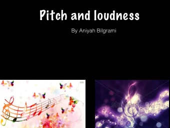 Pitch and loudness  By Aniyah Bilgrami  Pitch  Pitch is how high or low some sounds are. An example