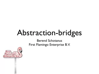 Abstraction-bridges  Berend Schotanus  First Flamingo Enterprise B.V.  Contents  Background