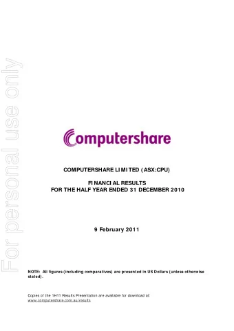 For personal use only  COMPUTERSHARE LI MI TED (ASX:CPU)  FI NANCI AL RESULTS  FOR THE HALF YEAR