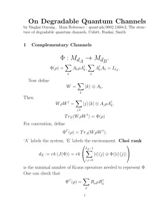 On Degradable Quantum Channels by Y ingkai Ouyang.. Main Reference : quant-ph/0802.1360v2, The