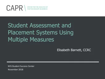 CAPR  CENTER FOR THE ANALYSIS OF  POSTSECONDARY READINESS  Student Assessment and  Placement