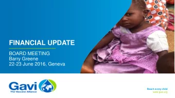 FINANCIAL UPDATE  BOARD MEETING  Barry Greene  22-23 June 2016, Geneva  Reach every child