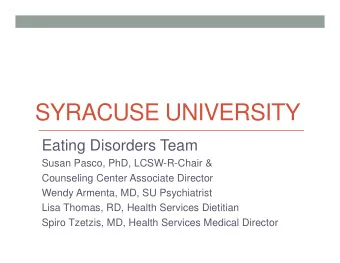 SYRACUSE UNIVERSITY  Eating Disorders Team  Susan Pasco, PhD, LCSW-R-Chair &amp;  Counseling Center