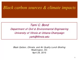 Black carbon sources &amp; climate impacts  Black carbon sources &amp; climate impacts  Tami C.
