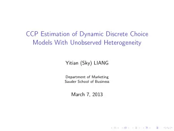 CCP Estimation of Dynamic Discrete Choice  Models With Unobserved Heterogeneity  Yitian (Sky) LIANG