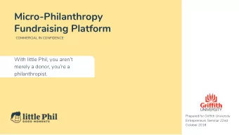Micro-Philanthropy  Fundraising Platform  COMMERCIAL IN CONFIDENCE  With little Phil, you arent