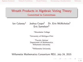 Wreath Products in Algebraic Voting Theory  Committed to Committees Ian Calaway 1 Joshua Csapo 2