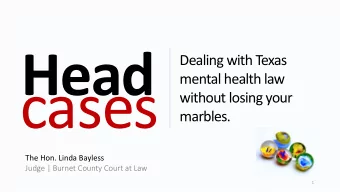 cases  without losing your  marbles.  The Hon. Linda Bayless  Judge | Burnet County Court at Law  1