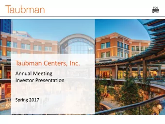 T  aubman Centers, Inc.  Annual Meeting Investor Presentation  Spring 2017  0  Taubman is a