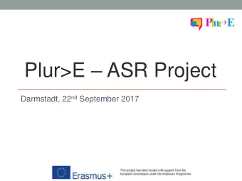 Plur&gt;E  ASR Project Darmstadt, 22 nd September 2017  Needs Analysis  Need to increase