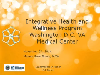 Integrative Health and  Wellness Program  Washington D.C. VA  Medical Center November 5 th , 2014
