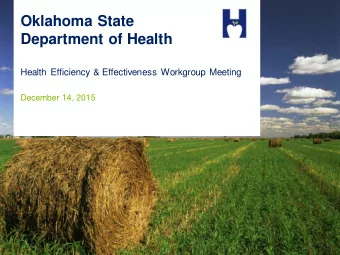 Oklahoma State  Department of Health  Health Efficiency &amp; Effectiveness Workgroup Meeting