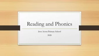 Reading and Phonics  Iron Acton Primary School  2020  Aims of the session  Introduce new reading