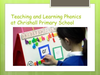 Teaching and Learning Phonics  at Chrishall Primary School  Aims  To share how phonics is