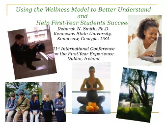 Using the Wellness Model to Better Understand  and  Help First-Year Students Succeed  Deborah N.