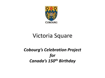 Cobourgs Celebration Project  for Canadas 150 th Birthday  Contents  Introductions  Our