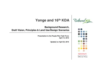 Yonge and 16 th KDA  Background Research,  Draft Vision, Principles &amp; Land Use/Design Scenarios