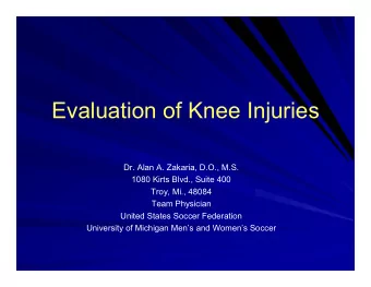 Evaluation of Knee Injuries  Dr. Alan A. Zakaria, D.O., M.S.  1080 Kirts Blvd., Suite 400  Troy,