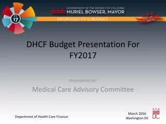 FY2017  Presentation for:  Medical Care Advisory Committee  March 2016  Department of Health Care
