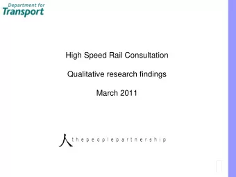 High Speed Rail Consultation  Qualitative research findings  March 2011  1. Research background  2.