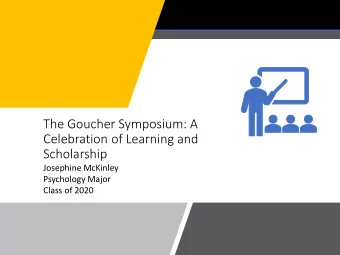 Celebration of Learning and  Scholarship  Josephine McKinley  Psychology Major  Class of 2020