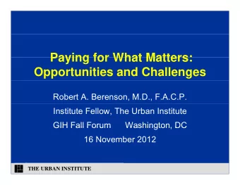 Paying for What Matters:  Paying for What Matters:  Opportunities and Challenges  Robert A.