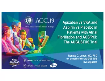 Apixaban vs VKA and  Aspirin vs Placebo in  Patients with Atrial  Fibrillation and ACS/PCI:  The