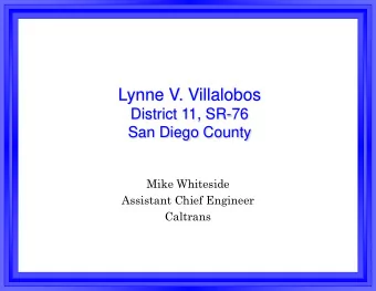 Lynne V. Villalobos  District 11, SR-76  San Diego County  Mike Whiteside  Assistant Chief Engineer