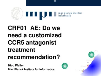 CRF01_AE: Do we  need a customized  CCR5 antagonist  treatment  recommendation?  Nico Pfeifer  Max